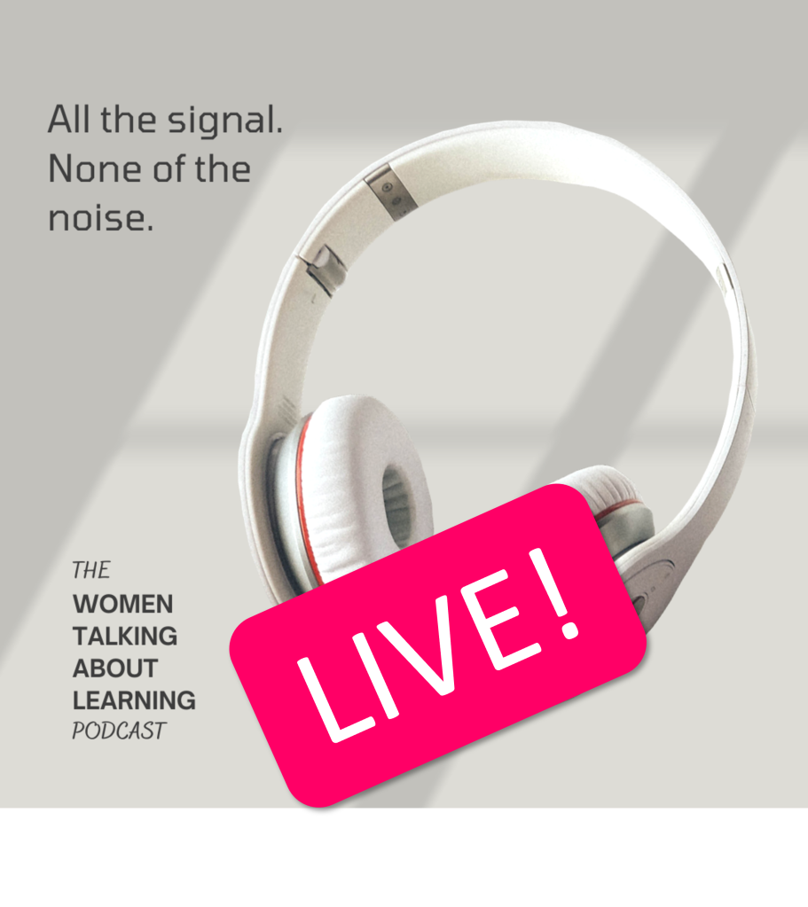 a pair of white headphones with text overlay. The text reads "All the signal. None of the noise." and "THE WOMEN TALKING ABOUT LEARNING PODCAST" along with a bright pink tag that says "LIVE!"